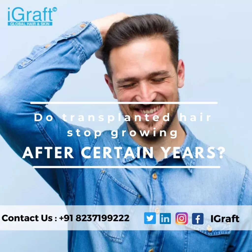 Do transplanted hair stop growing after certain years?