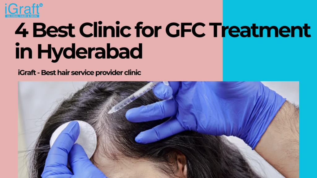 4 Best Clinic for GFC Treatment in Hyderabad