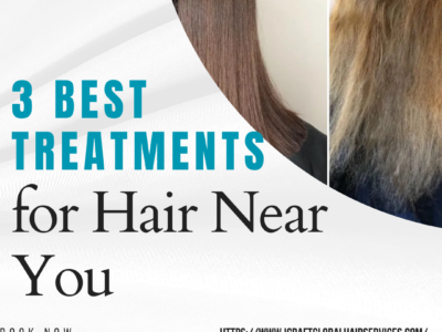 3 Best Treatments for Hair Near You