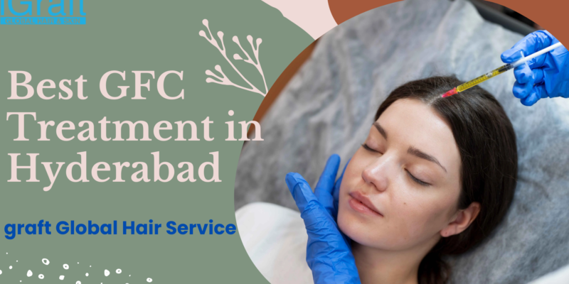 Best GFC Treatment in Hyderabad