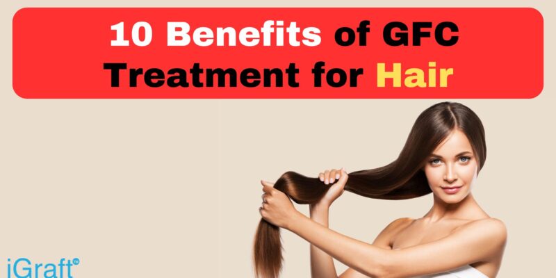 10 Benefits of GFC Treatment for Hair