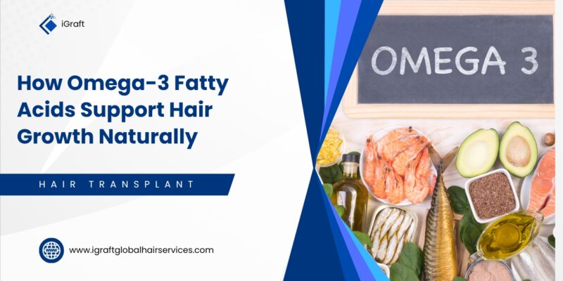 How Omega-3 Fatty Acids Support Hair Growth Naturally
