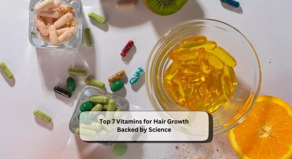 Top 7 Vitamins for Hair Growth Backed by Science