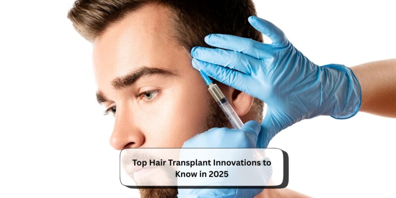 Top Hair Transplant Innovations